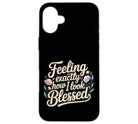 Feeling Exactly How I Look Blessed Inspirador - Carcasa para iPhone 16 Plus