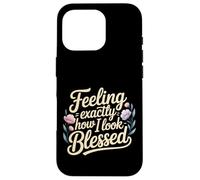 Feeling Exactly How I Look Blessed Inspirador - Carcasa para iPhone 16 Pro