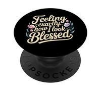 Feeling Exactly How I Look Blessed Inspirador - PopSockets PopGrip Adhesivo