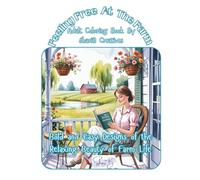 Feeling Free at the Farm: Bold and Easy Designs of the Relaxing Beauty of Farm Life: Adult Coloring Book by ShariB Creatives