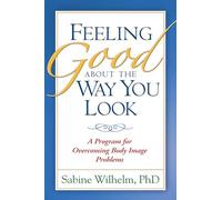 Feeling Good about the Way You Look: A Program for Overcoming Body Image Problems