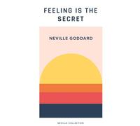 Feeling is the Secret: Neville Goddard's book on understanding how to create your desired reality