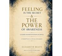 Feeling Is the Secret & The Power of Awareness: Guided Manifestation Journal: A Law of Assumption Workbook with SATS Practice, Self-Concept Prompts, and Evidence Tracking Inspired by Neville Goddard