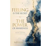 Feeling Is the Secret & The Power of Awareness: The Law of Assumption: Two Complete Books in One Deluxe Annotated Edition