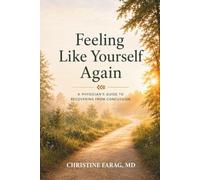 Feeling Like Yourself Again: A Physician's Guide to Recovering from Concussion