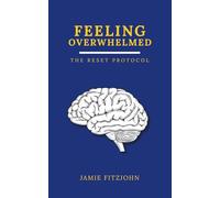 Feeling Overwhelmed: The Reset Protocol