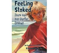 Feeling Stoked - Zaire and His Surfer Dreams: A Kids Book, Full of Fun and Adventure, 4-7 yrs