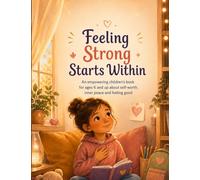 Feeling Strong Starts Within: An empowering children’s book for ages 6 and up about self-worth, inner peace and feeling good (The Tree Detectives)