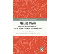 Feeling Taiwan: Emotions in Everyday Politics, Social Movements, and Research Practices (Routledge Research on Taiwan Series)
