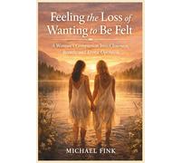 Feeling the Loss of Wanting to Be Felt: A Woman’s Companion Into Closeness, Breath, and Erotic Openness