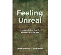 Feeling Unreal: Depersonalization Disorder and the Loss of the Self