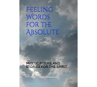 Feeling Words for the Absolute: Mystic Poems and Stories for the Spirit