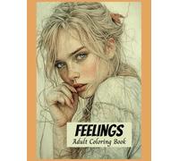 Feelings Adult Coloring Book: 50 Grayscale Images of women to to depict a mood or feeling. Portraits Designed to Inspire Relaxation and Creativity. (Pretty Girls)