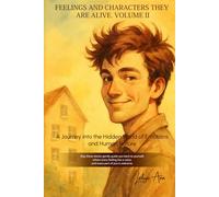 FEELINGS AND CHARACTERS - THEY ARE ALIVE Volume II: Stories About Inner Voices, Self-Dialogue, and the Hidden Parts of the Soul