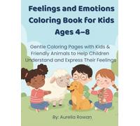 Feelings and Emotions Coloring Book for Kids Ages 4-8: Gentle Coloring Pages with Kids & Friendly Animals to Help Children Understand and Express Their Feelings