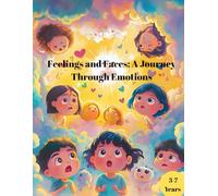 Feelings and Faces: A Journey Through Emotions: Perfect for kids ages 3-7