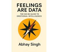 Feelings Are Data: The No-BS Guide to Emotional Intelligence