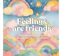 feelings are friends: A gentle, empowering journey that helps children embrace every emotion with love and understanding