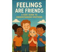 Feelings Are Friends: A Kids’ Guide to Understanding Emotions”