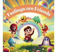 Feelings Are Friends: Helping Little Hearts Explore and Express Their Emotions
