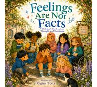 Feelings Are Not Facts: A Children's Book About Thoughts and Emotions (Growing Kind Minds)