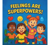 Feelings are Superpowers!: Educational Children's Book| A Journey of Emotions and Social Skills for Kids| Learning| Behavior| Home Schooling| 30 Pages| Size 8.5 x 8.5. (Childrens Books)