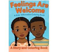Feelings Are Welcome: A Kids Affirmation Coloring Book: A Social-Emotional Learning Coloring Book Supporting Emotional Regulation and Self-Esteem