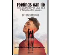 FEELINGS CAN LIE: The Psychology of Love and Infatuation for Singles and Married