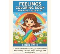 Feelings Coloring Book for Girls Ages 3-10: A Social Emotional Learning & EQ Workbook to Help Shy Kids Talk About Feelings with Fun Activities