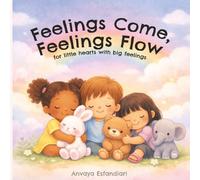 Feelings Come, Feelings Flow.: A Social Emotional Learning Book for Kids About Feelings, Calm, and Self-Regulation