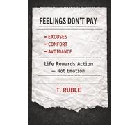 Feelings Don't Pay: Life Rewards Action - Not Emotion