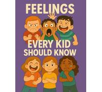 Feelings Every Kid Should Know: Helping Kids Name and Express Their Feelings