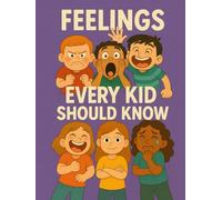 Feelings Every Kid Should Know: Helping Kids Name and Express Their Feelings