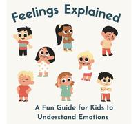 Feelings Explained: A Fun Guide for Kids to Understand Emotions