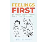 Feelings First: An Interactive Emotional Awareness Guide for Parents of Children Ages 3-7