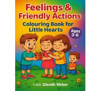Feelings & Friendly Actions - Colouring Book for Little Hearts: Explore Emotions and Learn Social Skills Through Fun Colouring Pages (Ages 3-6)