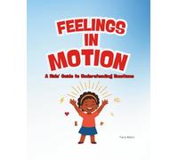 Feelings in Motion: A Kids' Guide to Understanding Emotions