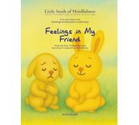Feelings in My Friend: Feelings & Emotions Collection (Little Seeds of Mindfulness: Early Years (Ages 2-6))