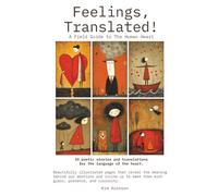 Feelings, Translated!: A Field Guide to The Human Heart (The Language Between Us)