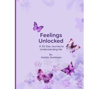 Feelings Unlocked: A 30 Day Journal to Understanding Me
