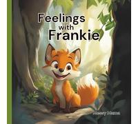 Feelings with Frankie: A heartwarming story about naming, sharing, and caring for emotions.