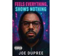 Feels Everything, Shows Nothing: A Memoir of Silence, Survival, and Self-Discovery