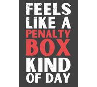 Feels Like a Penalty Box Kind of Day - Funny Hockey Notebook, 120 Pages, 6x9 Lined Journal, Sarcastic Gift for Hockey Players, Coaches & Sports Fans