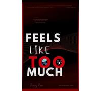 feels like too much: A Guide to Understanding Your Emotions, Stopping the Spiral, and Finally Feeling in Control of Your Inner World