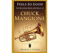 Feels So Good: The Melodies, Miles, and Magic of Chuck Mangione: Biography