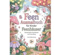 Feen Ausmalbuch für Kinder - Feenhäuser: Zauberhafte Feenhäuser und Feenalltag - Magisches Ausmalbuch mit kleinen Feenwelten für Kinder von 3-7 Jahren (Zauberhafte Feenwelten)