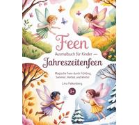 Feen Ausmalbuch für Kinder - Jahreszeitenfeen: Magische Feen durch Frühling, Sommer, Herbst und Winter - Ausmalbuch mit Natur und Jahreszeiten für Kinder von 3-7 Jahren (Zauberhafte Feenwelten)