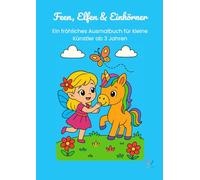 Feen, Elfen & Einhörner: Ein fröhliches Ausmalbuch für kleine Künstler ab 3 Jahren