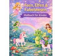 Feen, Elfen & Fabelwesen: Magisches Malbuch für Kinder