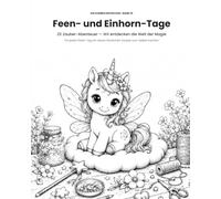 Feen- und Einhorn-Tage - Wir entdecken die Welt der Magie: 25 Zauber-Testtage für Kinder ab 4 Jahren - das Beschäftigungsbuch für Regentage, Brückentage und Ferien